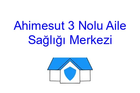 Ahimesut 3 Nolu Aile Sağlığı Merkezi